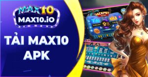 Tải Max10 APK -  Hướng dẫn cài đặt ứng dụng chi tiết