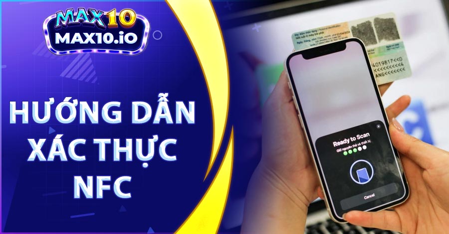 Hướng dẫn người chơi game tại Max10 xác thực NFC